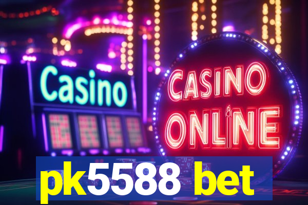pk5588 bet